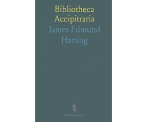 Bibliotheca Accipitraria: A Catalogue of Books Ancient and Modern Relating to Falconry, With Notes, Glossary and Vocabulary