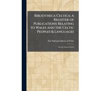 Bibliotheca Celtica: A Register of Publications Relating to Wales and the Celtic Peoples & Languages: For the Years 1919-23