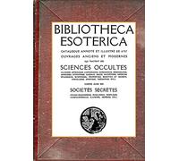 Bibliotheca Esoterica: Catalogue Sciences Occultes annoté et illustré