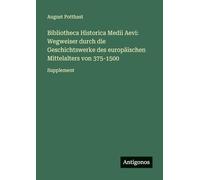 Bibliotheca Historica Medii Aevi: Wegweiser durch die Geschichtswerke des europäischen Mittelalters von 375-1500: Supplement