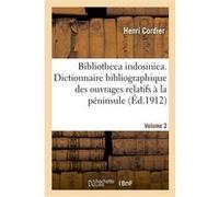 Bibliotheca indosinica. Dictionnaire bibliographique des ouvrages relatifs. Volume 2 Henri Cordier (Auteur)