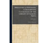 Bibliotheca Pepysiana. A Descriptive Catalogue of the Library of Samuel Pepys: Mediaeval Manuscripts