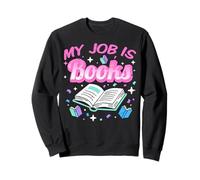 Bibliothécaire My Job is Books Reader Bibliothèque Amoureux des Livres Sweatshirt