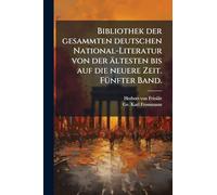 Bibliothek der gesammten deutschen National-Literatur von der ältesten bis auf die neuere Zeit. FÃ1/4nfter Band.