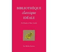 Bibliothèque classique idéale: De Homère à Marc-Aurèle