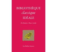 Bibliothèque classique idéale: De Homère à Marc-Aurèle