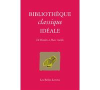 Bibliothèque classique idéale De Homère à Marc-Aurèle - Catherine Lecomte Lapp - Belles Lettres - broché - Anthologie