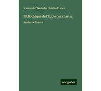 Bibliothèque de l'École des chartes: Année 19, Tome 4