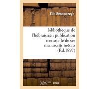 Bibliothèque de l'hébraïsme : publication mensuelle de ses manuscrits inédits (Éd.1897) - Elie Benamozegh - Hachette Bnf - broché - Livre