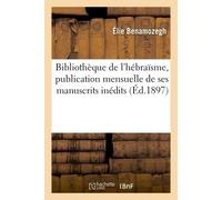 Bibliothèque de l'hébraïsme, publication mensuelle de ses manuscrits inédits - Elie Benamozegh - Hachette Bnf - broché - Livre