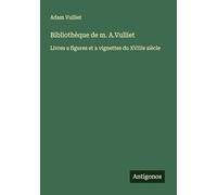 Bibliothèque de m. A.Vulliet: Livres a figures et a vignettes du XVIIIe siècle