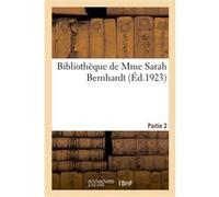 Bibliothèque de Mme Sarah Bernhardt. Partie 2 Collectif (Auteur)