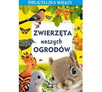 Bibliothèque des connaissances. Les animaux dans nos jardins - une étude collective (Prämienangebot für Kinder auf Polnisch)