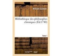 Bibliothèque des philosophes chimiques. Tome 1 William Salmon (Auteur)