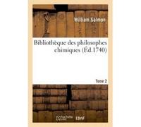 Bibliothèque des philosophes chimiques. Tome 2 William Salmon (Auteur)