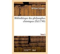 Bibliothèque des philosophes chimiques. Tome 3
