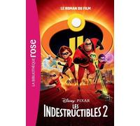 Bibliothèque Disney - Les Indestructibles 2 - Le Roman Du Film