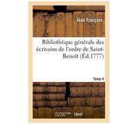 Bibliothèque Générale Des Écrivains De L'ordre De Saint-Benoît Tome 4