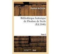 Bibliothèque historique de Diodore de Sicile. Tome 3 (Éd.1846)