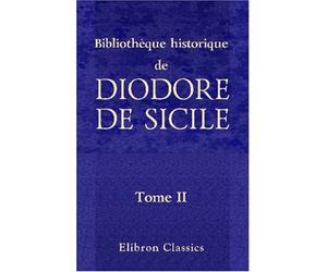 Bibliothèque historique de Diodore de Sicile: Traduction nouvelle. Avec une préface, des notes et un index par M. Ferd. Hoefer. Tome 2