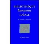 Bibliothèque humaniste idéale De Pétrarque à Montaigne - Jean-Christophe Saladin - Belles Lettres - broché - Etude
