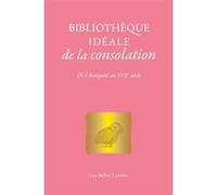 Bibliothèque idéale de la consolation: De l'Antiquité au XVIIe siècle