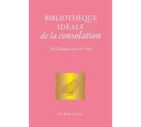 Bibliothèque Idéale De La Consolation - De L'antiquité Au Xviie Siècle