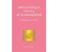 Bibliothèque idéale de la consolation De l'Antiquité au XVIIe siècle - Claudie Martin Ulrich - Belles Lettres - broché - Anthologie