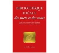 Bibliothèque Idéale Des Mets Et Des Mots - Parler, Boire Et Manger Dans L'antiquité D?Homère À Fortunat, Évêque De Poitiers