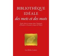 Bibliothèque Idéale Des Mets Et Des Mots - Parler, Boire Et Manger Dans L'antiquité D?Homère À Fortunat, Évêque De Poitiers