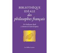 Bibliothèque Idéale Des Philosophes Français - De Guillaume Budé À Antoine De Saint-Exupéry