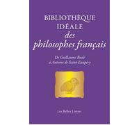 Bibliothèque Idéale Des Philosophes Français - De Guillaume Budé À Antoine De Saint-Exupéry