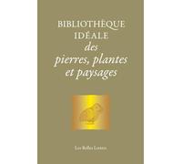 Bibliothèque Idéale Des Pierres, Plantes & Paysages - D'homère Aux Alchimistes