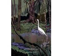 Bibliotheque illustrée - Le Héron blanc Sarah Orne Jewett (Auteur), Arthur Junier (Illustration), Cécile Roudeau (Traduction), Cécile Roudeau (Préface)