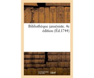 Bibliothèque janséniste. 4e édition Catalogue alphabétique des livres jansénistes, quesnellistes, baïanistes ou suspects de ces erreurs - Dominique de Colonia - Hachette Bnf - broché - Livre