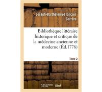 Bibliothèque littéraire historique et critique de la médecine ancienne et moderne. Tome 2 - Joseph-Barthélemy-François Carrère - Hachette Bnf - broché - Livre