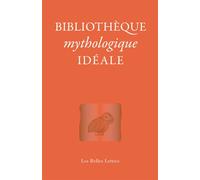 Bibliothèque mythologique idéale - Laure De Chantal - Belles Lettres - broché - Anthologie