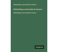Bibliothèque universelle de Geneve: Bibliothèque universelle de Geneve