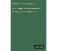Bibliothèque universelle de Geneve: Bibliothèque universelle de Geneve