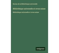 Bibliothèque universelle et revue suisse: Bibliothèque universelle et revue suisse