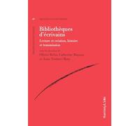 Bibliothèques d'écrivains: Lecture et création, histoire et transmission