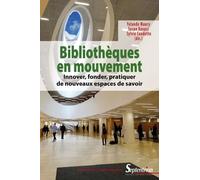 Bibliothèques En Mouvement - Innover, Fonder, Pratiquer De Nouveaux Espaces De Savoir