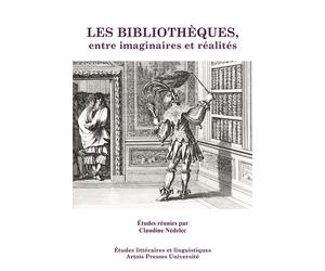 Bibliothèques entre imaginaires et réalités - Claudine Nédélec - Pu.artois - broché - Essai
