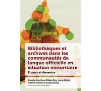 Bibliothèques et archives dans les communautés de langue officielle en situation minoritaire Enjeux et devenir - Alain Roy - Presses De L'universite D'ottawa - broché - Etude