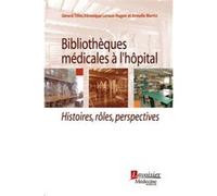 Bibliothèques médicales à l'hôpital Armelle Martin (Auteur), Véronique Leroux-Hugon (Auteur), Gérard Tilles (Auteur)