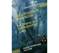 Bibliotherapy Workbook for Sherry and the Butterfly Lady: Healing Your Wounded Inner Child
