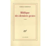 Patrick Chamoiseau – Biblique des derniers gestes – Gallimard
