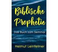 Biblische Prophetie: Das Buch zum Seminar