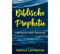 Biblische Prophetie: Das Buch zum Seminar