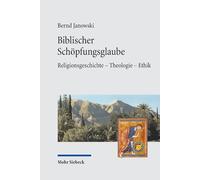 Biblischer Schopfungsglaube: Religionsgeschichte - Theologie - Ethik